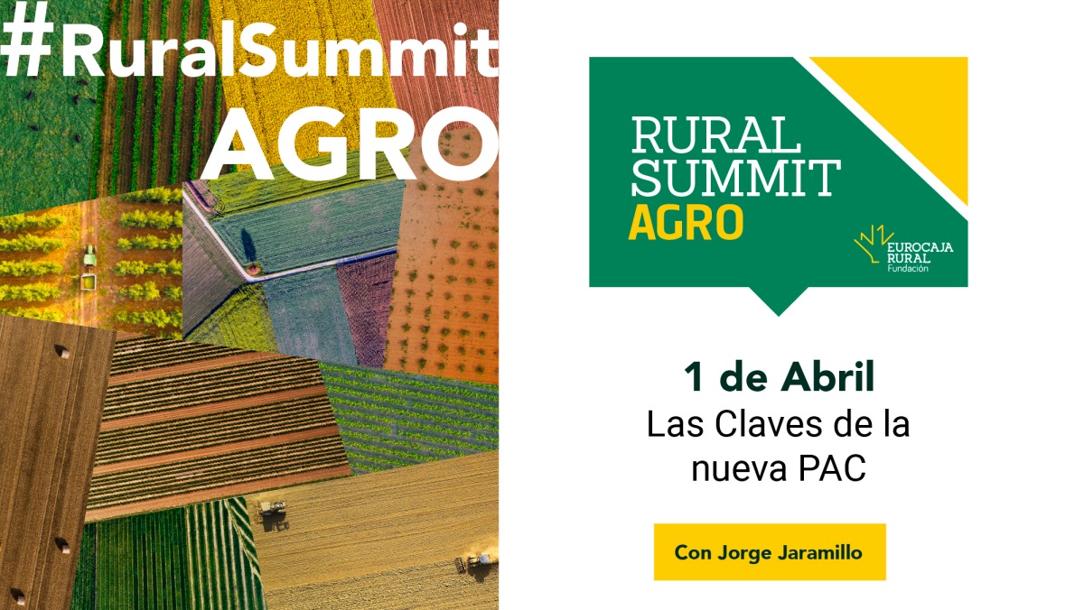 Fundación eurocaja rural descifra las claves de la nueva pac, el 1 de abril, en #ruralsummitagro 2022